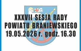 XXXVII SESJA RADY POWIATU BRANIEWSKIEGO 6